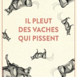 Il pleut des vaches qui pissent : des expressions qui donnent du gras à moudre !