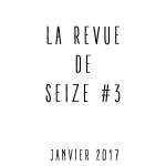 La Revue de seize # 3 [décembre janvier] /// « 2017″ »