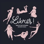 Libres ! Manifeste en dessins et mots pour décomplexer les femmes