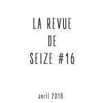 La Revue de Seize #16 [mars/avril]