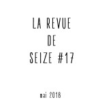 La Revue de Seize #17 [avril-mai]