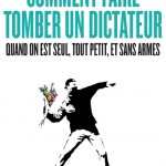 Comment faire tomber un dictateur quand on est seul, tout petit, et sans armes, de Srdja Popovic