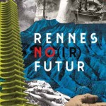 Rennes no(ir) futur : un recueil de nouvelles noires comme les horizons qui nous sont promis