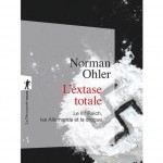 Norman Ohler : L’extase totale – Le IIIᵉ Reich, les Allemands et la drogue