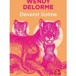 Devenir lionne, de Wendy Delorme
